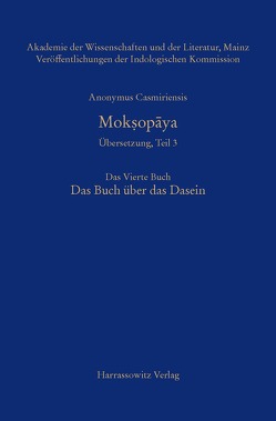 Anonymus Casmiriensis Moksopaya. Historisch-kritische Gesamtausgabe. Übersetzung, Teil 3 Der Weg zur Befreiung. Das Vierte Buch. Das Buch über das Dasein von Slaje,  Walter, Steiner,  Roland