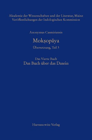 Anonymus Casmiriensis Moksopaya. Historisch-kritische Gesamtausgabe. Übersetzung, Teil 3 Der Weg zur Befreiung. Das Vierte Buch. Das Buch über das Dasein von Slaje,  Walter, Steiner,  Roland