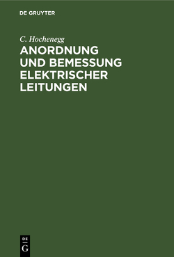 Anordnung und Bemessung elektrischer Leitungen von Hochenegg,  C.