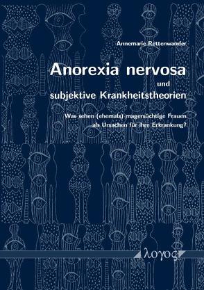 Anorexia nervosa und subjektive Krankheitstheorien von Rettenwander,  Annemarie