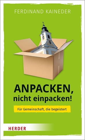 Anpacken, nicht einpacken! von Kaineder,  Ferdinand