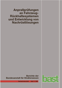 Anprallprüfungen an Fahrzeug-Rückhaltesystemen und Entwicklung von Nachrüstlösungen von Balzer-Hebborn,  Martina, Ellmers,  Uwe, Jungfeld,  Ilja, Klostermeier,  Holger, Kübler,  Janine, Meisel,  Linda, Schmitz,  Susanne, Schwedhelm,  Holger, Xiaochen,  Xu