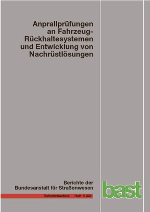 Anprallprüfungen an Fahrzeug-Rückhaltesystemen und Entwicklung von Nachrüstlösungen von Balzer-Hebborn,  Martina, Ellmers,  Uwe, Jungfeld,  Ilja, Klostermeier,  Holger, Kübler,  Janine, Meisel,  Linda, Schmitz,  Susanne, Schwedhelm,  Holger, Xiaochen,  Xu