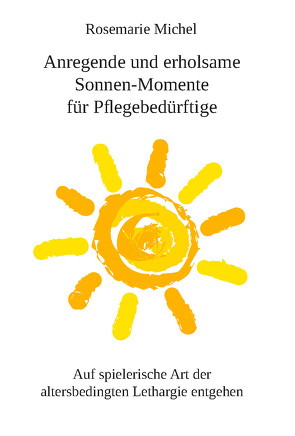 Anregende und erholsame Sonnen-Momente für Pflegebedürftige von Michel,  Rosemarie