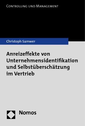 Anreizeffekte von Unternehmensidentifikation und Selbstüberschätzung im Vertrieb von Samwer,  Christoph