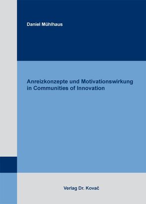 Anreizkonzepte und Motivationswirkung in Communities of Innovation von Mühlhaus,  Daniel