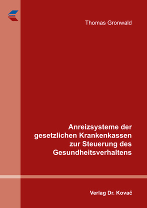 Anreizsysteme der gesetzlichen Krankenkassen zur Steuerung des Gesundheitsverhaltens von Gronwald,  Thomas