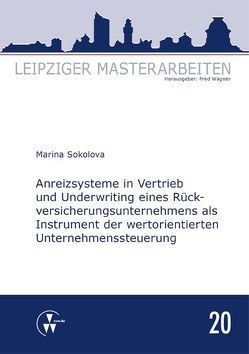 Anreizsysteme in Vertrieb und Underwriting eines Rückversicherungsunternehmens als Instrument der wertorientierten Unternehmenssteuerung von Sokolova,  Marina, Wagner,  Fred