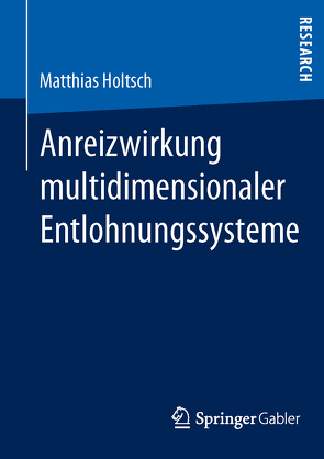 Anreizwirkung multidimensionaler Entlohnungssysteme von Holtsch,  Matthias