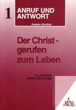 Anruf und Antwort. Handbuch der katholischen Moraltheologie / Der Christ gerufen zum Leben von Günthör,  Anselm