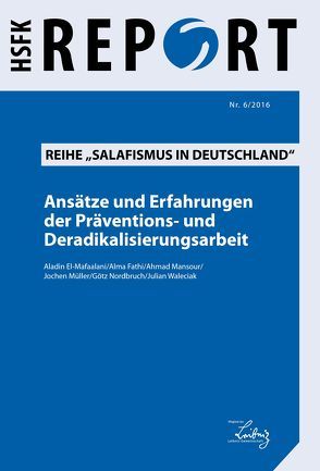 Ansätze und Erfahrungen der Präventions- und Deradikalisierungsarbeit von El-Mafaalani,  Aladin, Fathi,  Alma, Mansour,  Ahmad, Müller,  Jochen, Nordbruch,  Götz, Waleciak,  Julian