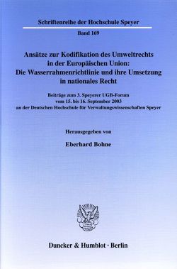 Ansätze zur Kodifikation des Umweltrechts in der Europäischen Union: Die Wasserrahmenrichtlinie und ihre Umsetzung in nationales Recht. von Bohne,  Eberhard