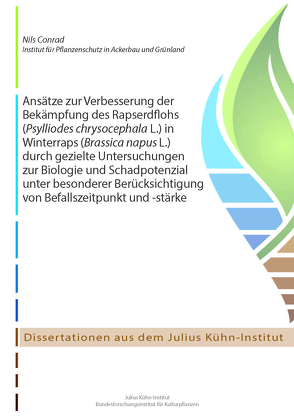 Ansätze zur Verbesserung der Bekämpfung des Rapserdflohs (Psylliodes chrysocephala L.) in Winterraps (Brassica napus L.) durch gezielte Untersuchungen zur Biologie und Schadpotenzial unter besonderer Berücksichtigung von Befallszeitpunkt und -stärke von Conrad,  Nils