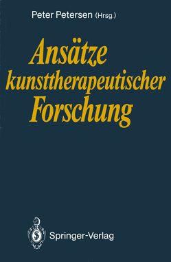 Ansätze kunsttherapeutischer Forschung von Knill,  Paolo J., Petersen,  Peter, Schottenloher,  Gertraud, Teichmann-Mackenroth,  Ole, Tüpker,  Rosemarie, Wellendorf,  Elisabeth, Weymann,  Eckhard