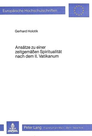 Ansätze zu einer zeitgemässen Spiritualität nach dem II. Vatikanum von Holotik,  Gerhard