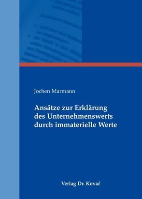 Ansätze zur Erklärung des Unternehmenswerts durch immaterielle Werte von Marmann,  Jochen