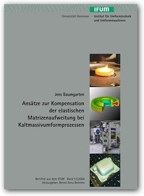 Ansätze zur Kompensation der elastischen Matritzenaufweitung bei Kaltmassivumformprozessen von Baumgarten,  Jens, Behrens,  Bernd A