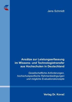 Ansätze zur Leistungserfassung im Wissens- und Technologietransfer aus Hochschulen in Deutschland von Schmidt,  Jens