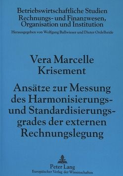 Ansätze zur Messung des Harmonisierungs- und Standardisierungsgrades der externen Rechnungslegung von Krisement,  Vera Marcelle