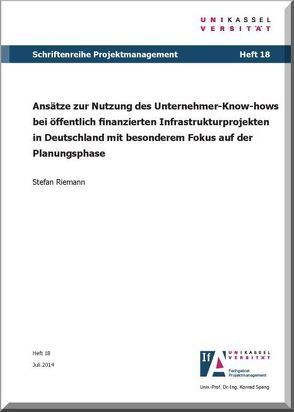 Ansätze zur Nutzung des Unternehmer-Know-hows bei öffentlich finanzierten Infrastrukturprojekten in Deutschland mit besonderem Fokus auf der Planungsphase von Riemann,  Stefan