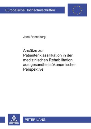 Ansätze zur Patientenklassifikation in der medizinischen Rehabilitation aus gesundheitsökonomischer Perspektive von Ranneberg,  Jana