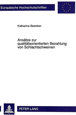 Ansätze zur qualitätsorientierten Bezahlung von Schlachtschweinen von Beenken,  Katharina