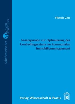 Ansatzpunkte zur Optimierung des Controllingsystems im kommunalen Immobilienmanagement. von Zerr,  Viktoria