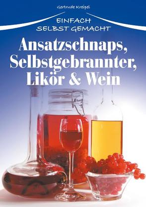 Ansatzschnaps, Selbstgebrannter, Likör & Wein von Kreipel,  Gertrude