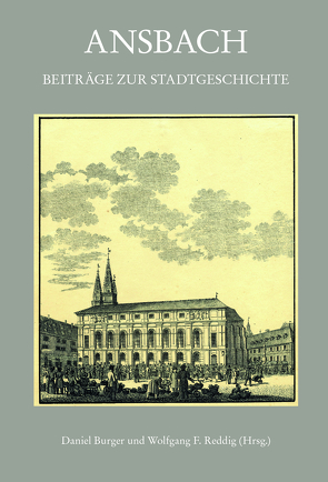 Ansbach. Beiträge zur Stadtgeschichte von Burger,  Daniel, Reddig,  Wolfgang F.