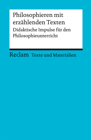 Philosophieren mit erzählenden Texten. Didaktische Impulse für den Philosophieunterricht von Merkel,  Linda