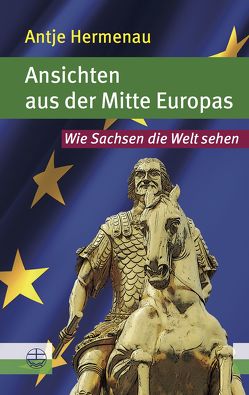 Ansichten aus der Mitte Europas von Hermenau,  Antje