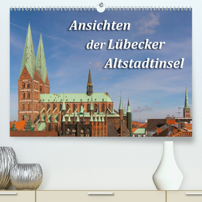 Ansichten der Lübecker Altstadtinsel (Premium, hochwertiger DIN A2 Wandkalender 2021, Kunstdruck in Hochglanz) von Smith,  Sidney