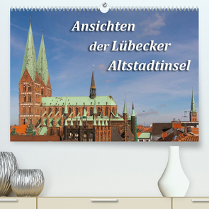 Ansichten der Lübecker Altstadtinsel (Premium, hochwertiger DIN A2 Wandkalender 2022, Kunstdruck in Hochglanz) von Smith,  Sidney