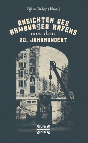 Ansichten des Hamburger Hafens aus dem 20. Jahrhundert von Bedey,  Björn