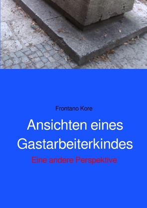 Ansichten eines Gastarbeiterkindes von Kore,  Frontano