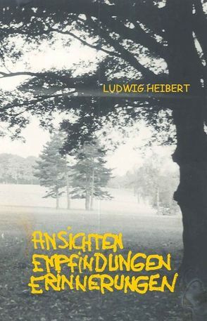 Ansichten, Empfindungen, Erinnerungen von Heibert,  Ludwig