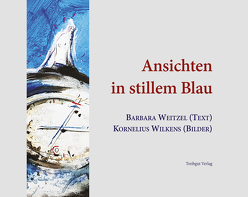 Ansichten in stillem Blau von Weitzel,  Barbara, Wilkens,  Kornelius