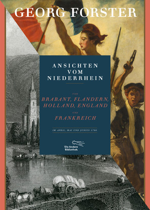 Ansichten vom Niederrhein, von Brabant, Flandern, Holland, England und Frankreich im April, Mai und Junius 1790 von Förster,  Georg, Goldstein,  Jürgen