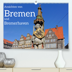 Ansichten von Bremen und Bremerhaven (Premium, hochwertiger DIN A2 Wandkalender 2022, Kunstdruck in Hochglanz) von Kuttig,  Siegfried