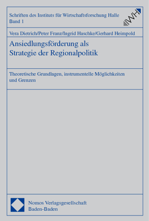 Ansiedlungsförderung als Strategie der Regionalpolitik von Dietrich,  Vera, Franz,  Peter, Haschke,  Ingrid, Heimpold,  Gerhard