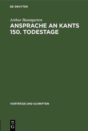 Ansprache an Kants 150. Todestage von Baumgarten,  Arthur