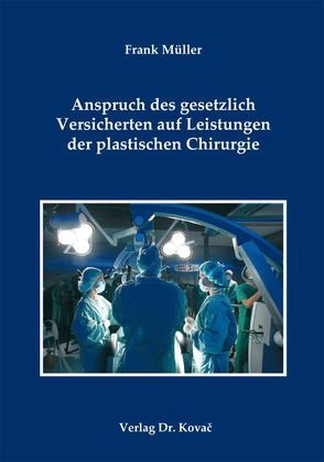 Anspruch des gesetzlich Versicherten auf Leistungen der plastischen Chirurgie von Mueller,  Frank