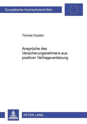 Ansprüche des Versicherungsnehmers aus positiver Vertragsverletzung von Fausten,  Thomas