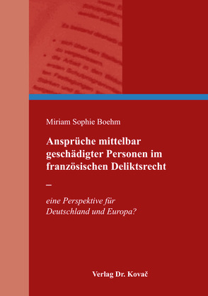 Ansprüche mittelbar geschädigter Personen im französischen Deliktsrecht – von Boehm,  Miriam Sophie