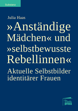 „Anständige Mädchen“ und „selbstbewusste Rebellinnen“ von Haas,  Julia