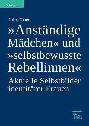 „Anständige Mädchen“ und „selbstbewusste Rebellinnen“ von Haas,  Julia