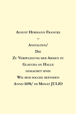 Anstalten/ Die Zu Verpflegung der Armen zu Glaucha an Halle gemachet sind von Francke,  August Hermann