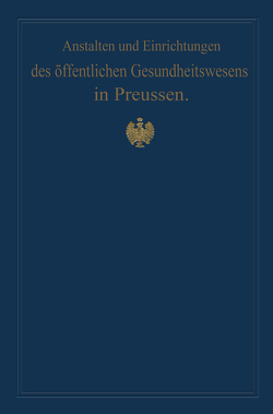 Anstalten und Einrichtungen des öffentlichen Gesundheitswesens in Preussen von Gossler,  von, Pistor,  M.