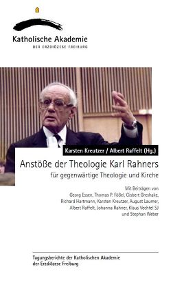 Anstöße der Theologie Karl Rahners für gegenwärtige Theologie und Kirche von Essen,  Georg, Fößel,  Thomas P, Greshake,  Gisbert, Hartmann,  Richard, Kreutzer,  Karsten, Laumer,  August, Raffelt,  Albert, Rahner,  Johanna, Vechtel,  Klaus, Weber,  Stephan