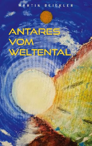 Antares vom Weltental von Beickler,  Martin